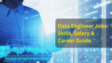 Data Engineer Jobs: Skills, Salary & Career Guide